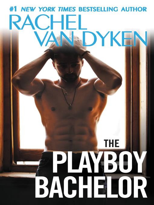 Title details for The Playboy Bachelor by Rachel Van Dyken - Available